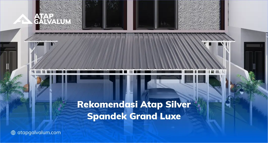 Rekomendasi Atap Silver Spandek Grand Luxe