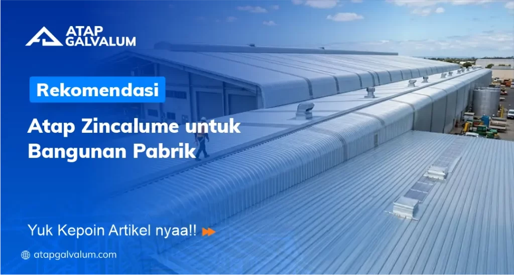 Rekomendasi Atap Zincalume untuk Bangunan Pabrik