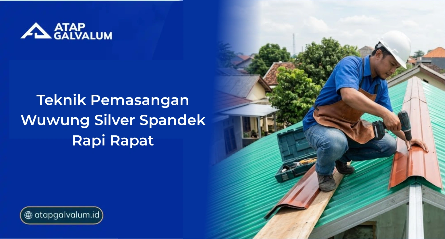 Teknik Pemasangan Wuwung Silver Spandek Rapi Rapat
