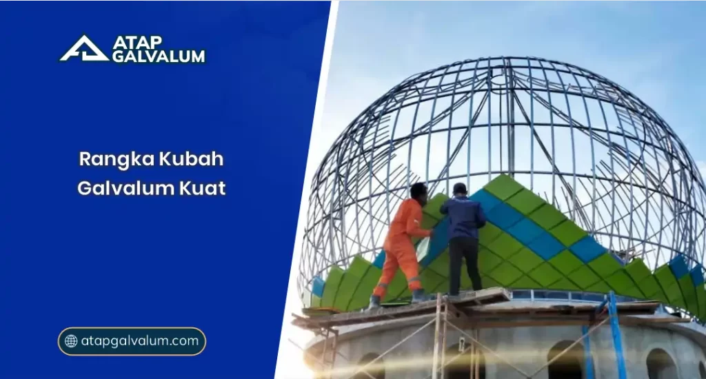 01 Rangka Kubah Galvalum Kuat