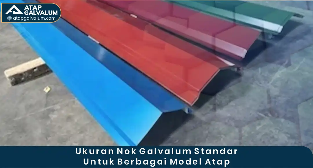 02 Ukuran Nok Galvalum Standar untuk Berbagai Model Atap