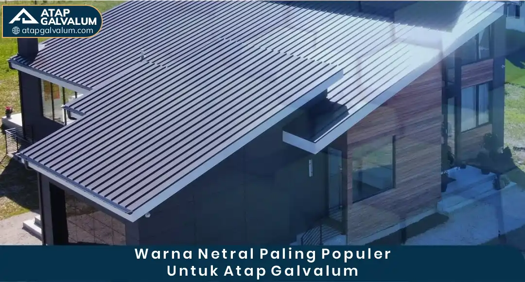 02 Warna Netral Paling Populer untuk Atap Galvalum
