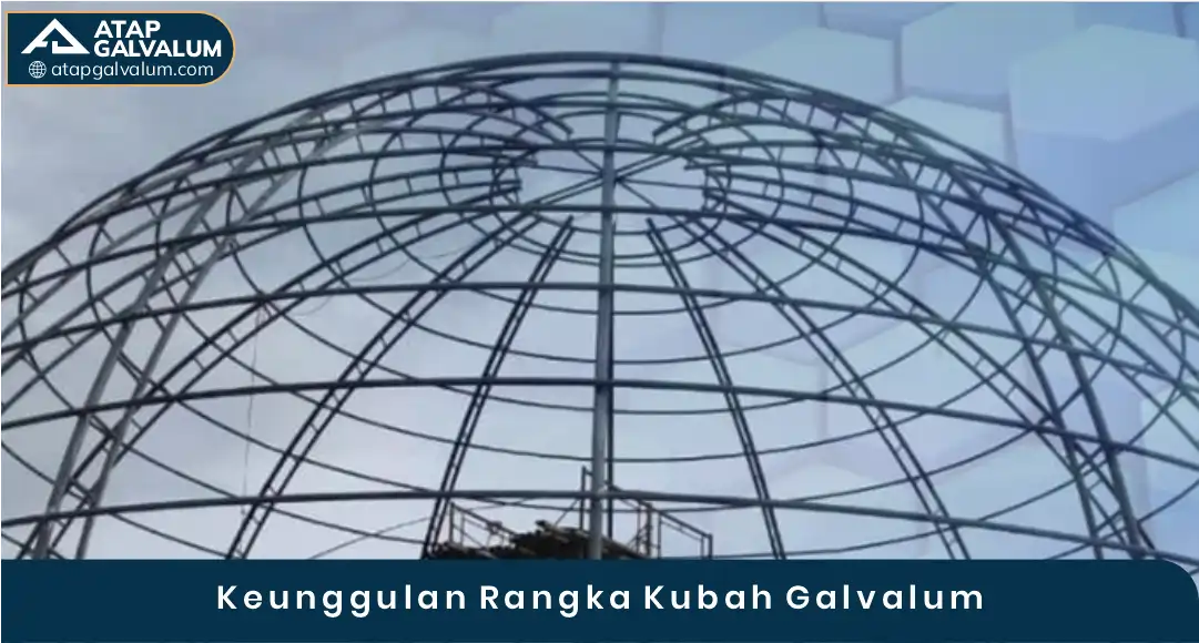 03 Keunggulan Rangka Kubah Galvalum