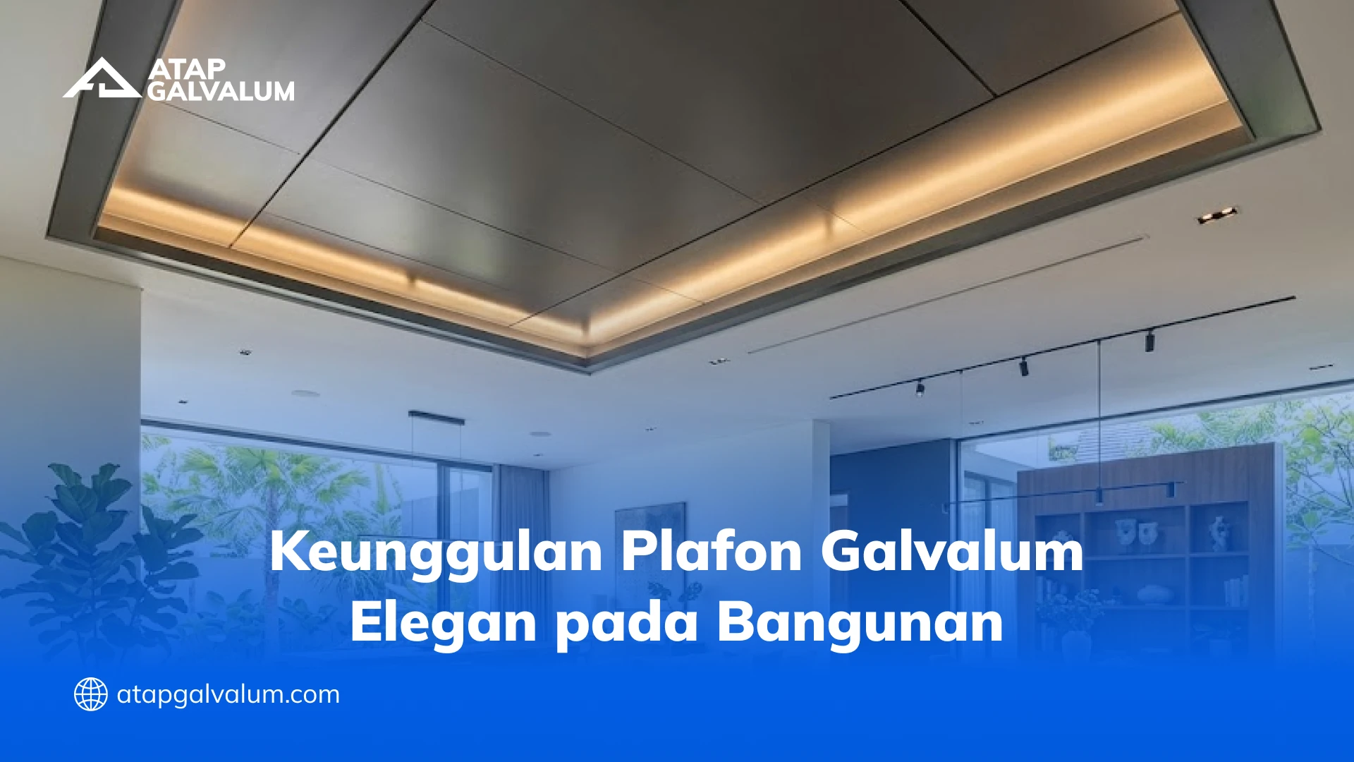 Keunggulan Plafon Galvalum Elegan pada Bangunan