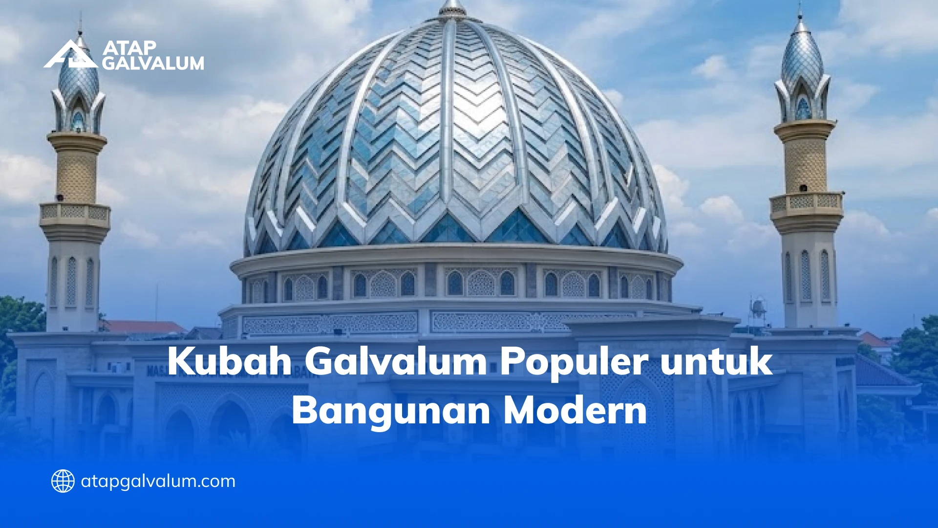 Kubah Galvalum Populer untuk Bangunan Modern