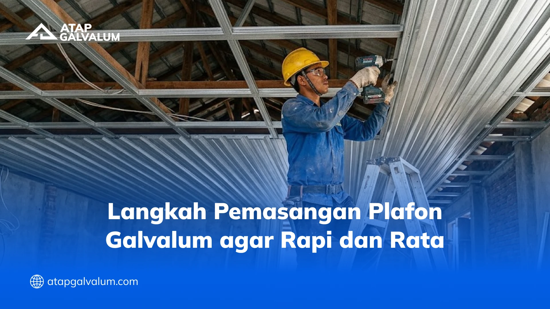 Langkah Pemasangan Plafon Galvalum agar Rapi dan Rata