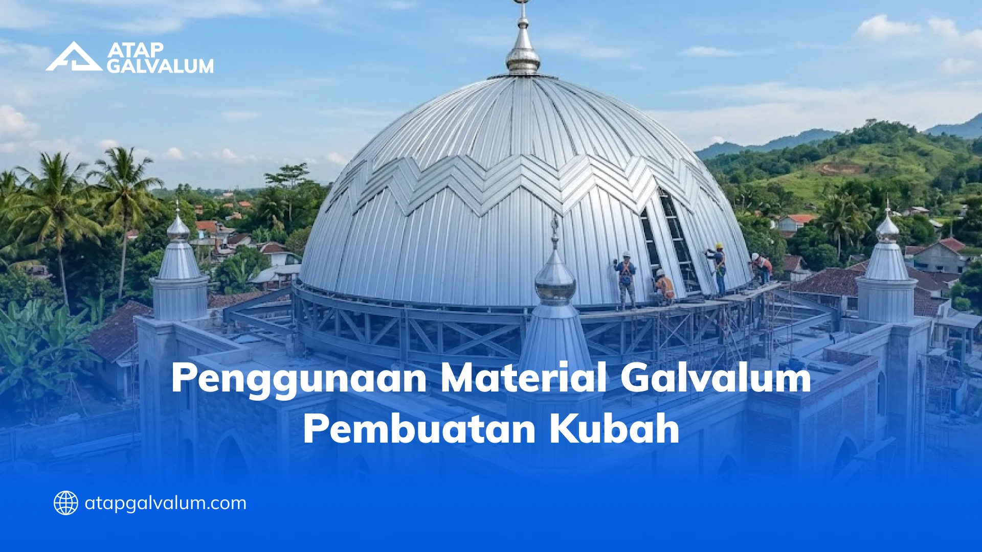 Penggunaan Material Galvalum Pembuatan Kubah