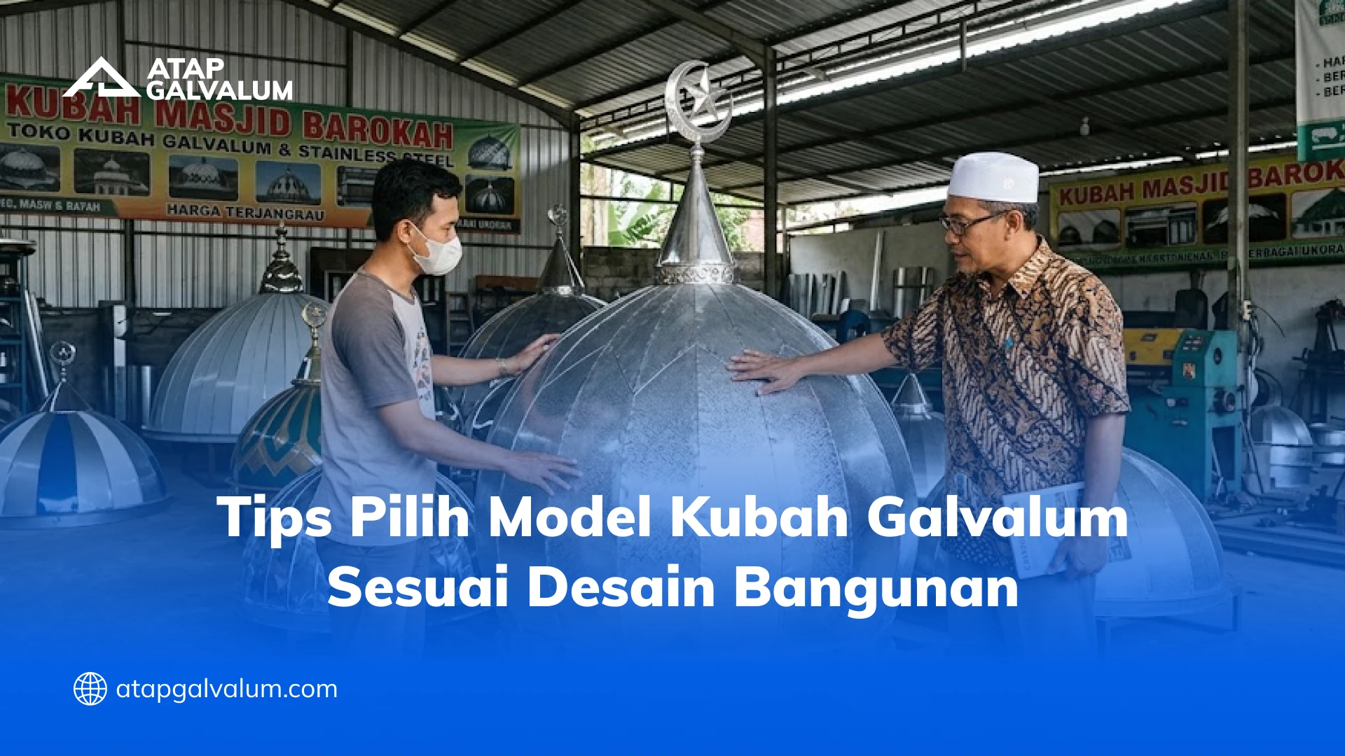 Tips Pilih Model Kubah Galvalum Sesuai Desain Bangunan