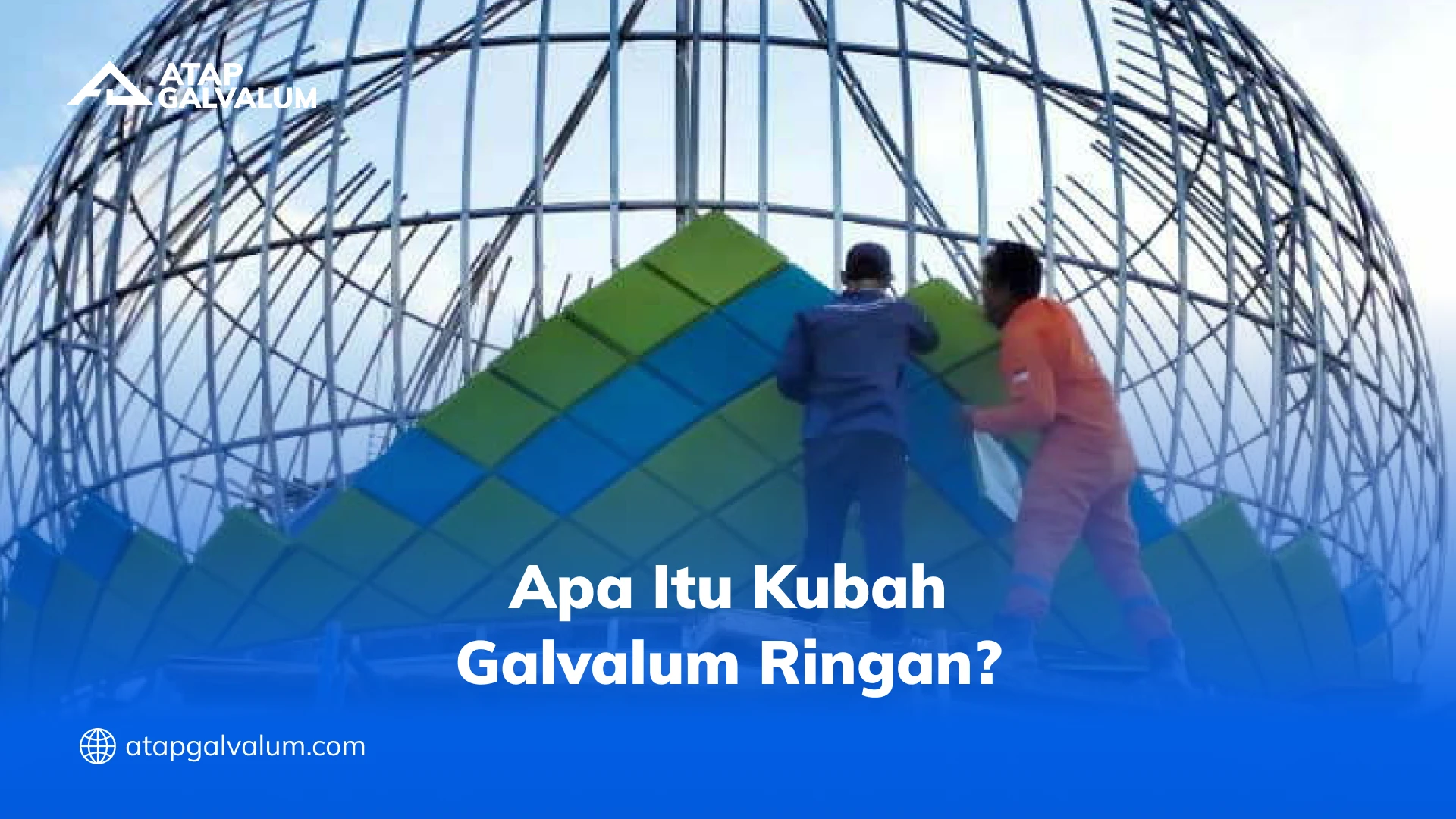 Apa Itu Kubah Galvalum Ringan