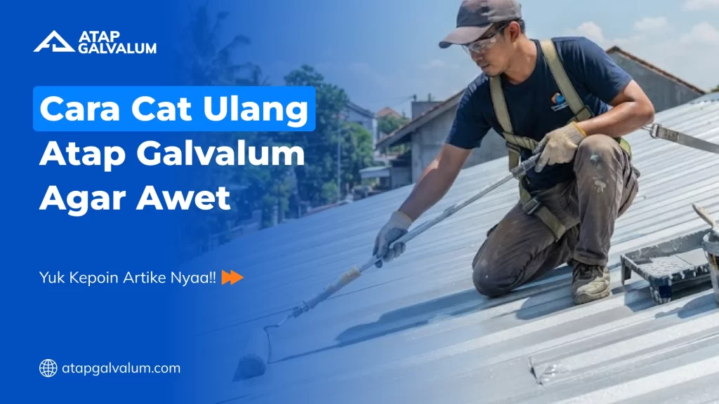 Cara Cat Ulang Atap Galvalum Agar Awet