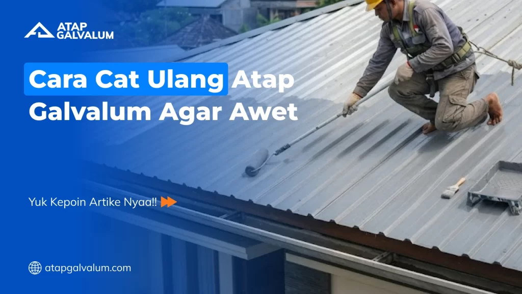 Cara Cat Ulang Atap Galvalum Agar Awet