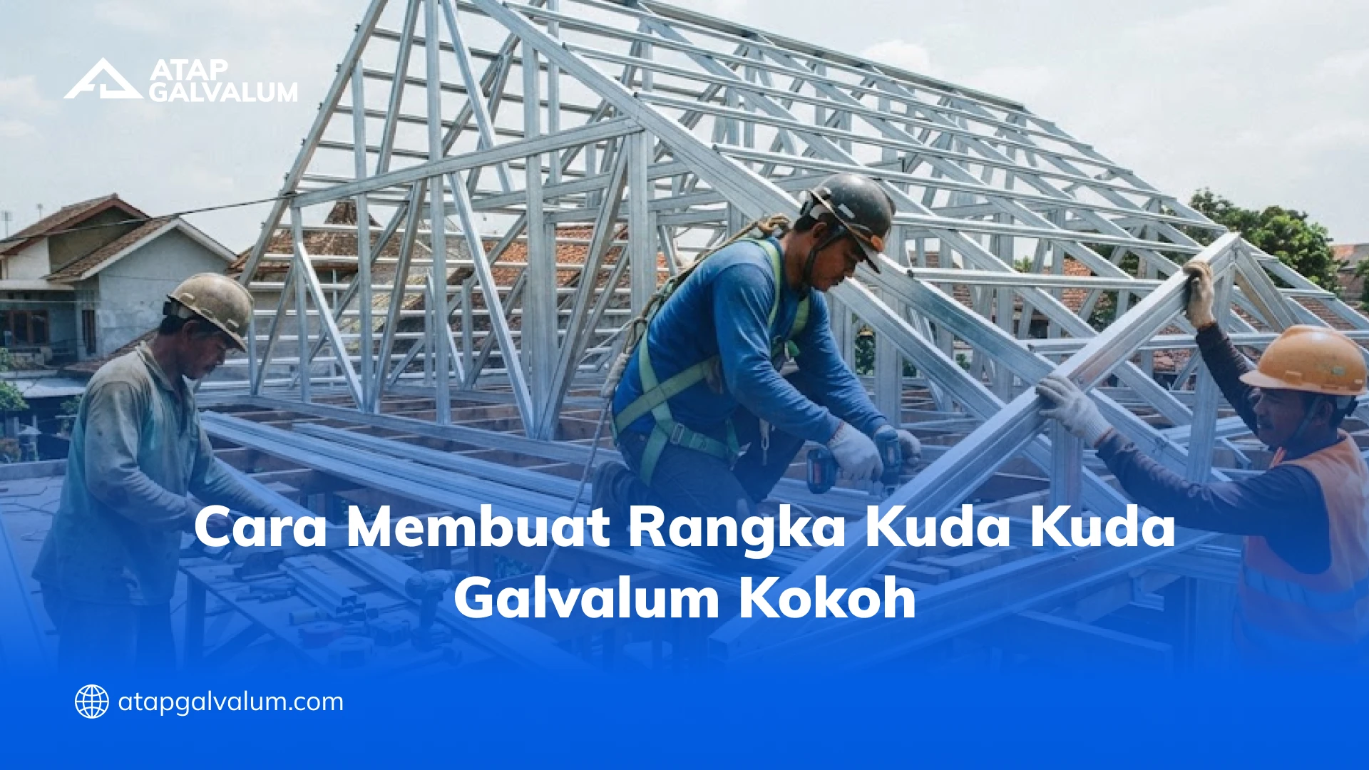 Cara Membuat Rangka Kuda Kuda Galvalum Kokoh