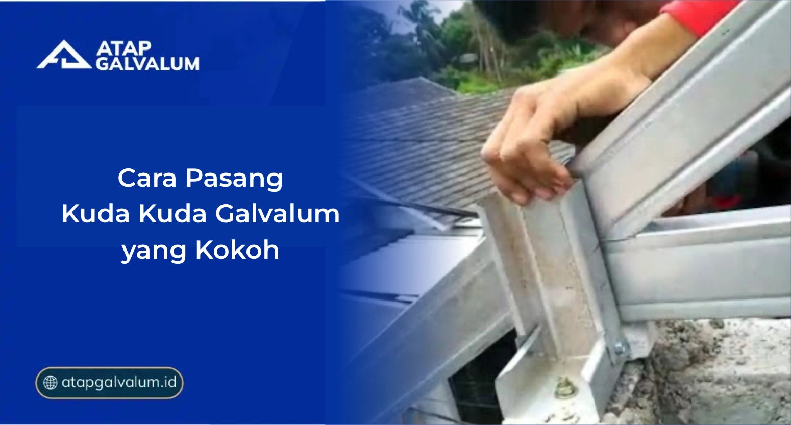 Cara Pasang Kuda Kuda Galvalum yang Kokoh