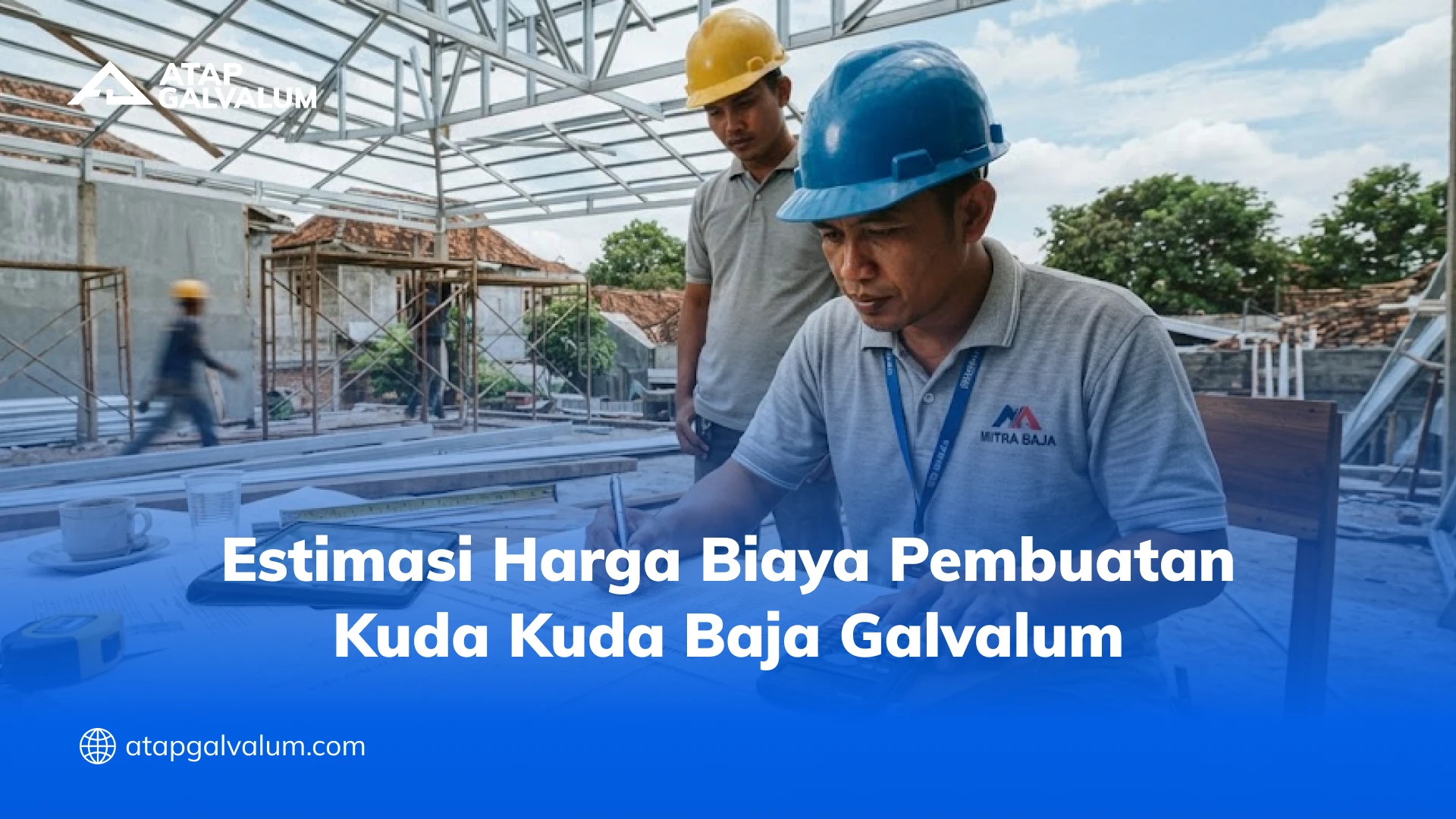 Estimasi Harga Biaya Pembuatan Kuda Kuda Baja Galvalum