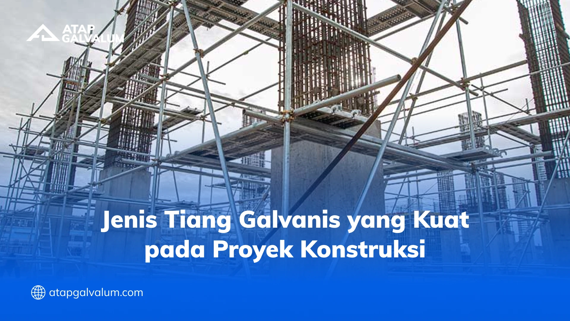 Jenis Tiang Galvanis yang Kuat pada Proyek Konstruksi