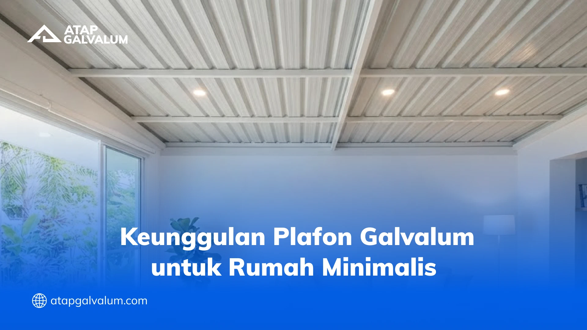 Keunggulan Plafon Galvalum untuk Rumah Minimalis