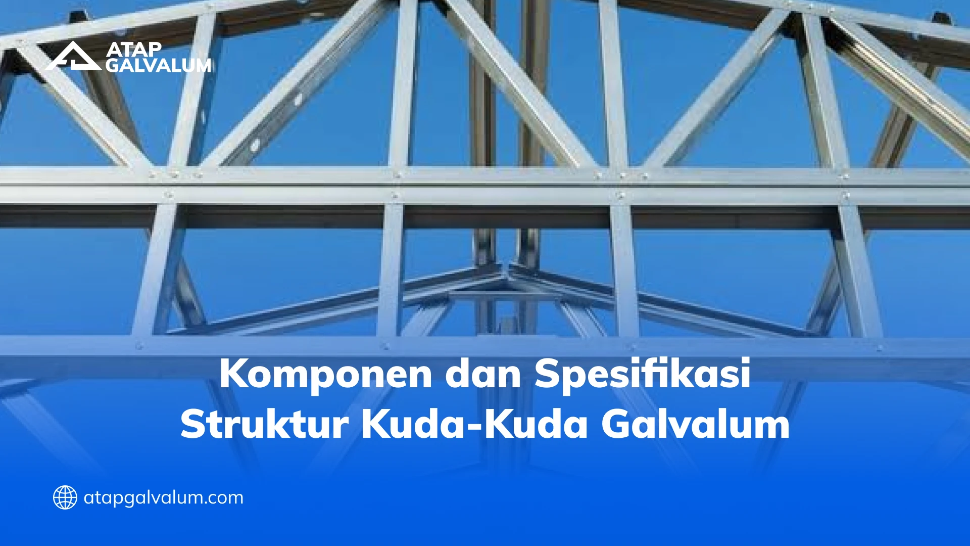 Komponen dan Spesifikasi Struktur Kuda-Kuda Galvalum