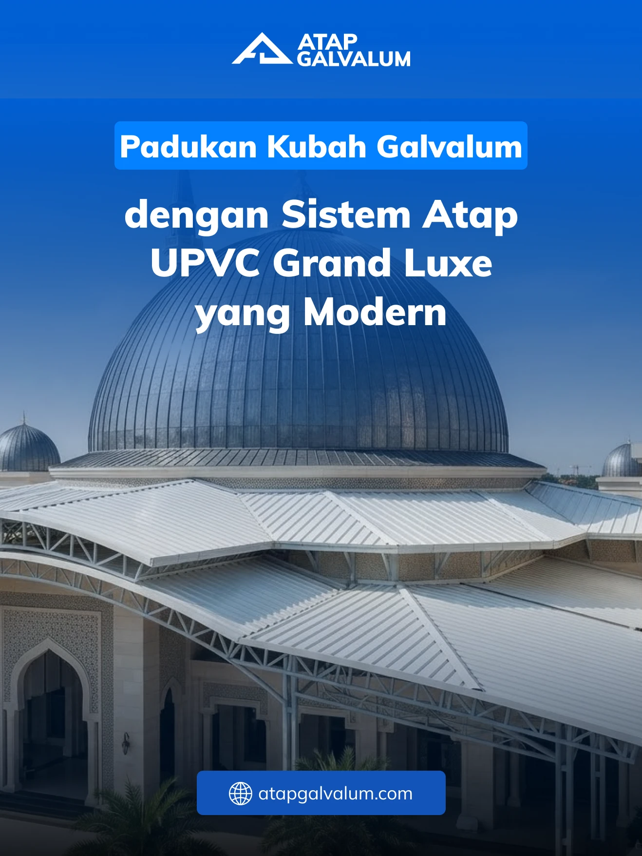 Padukan Kubah Galvalum dengan Sistem Atap UPVC Grand Luxe yang Modern