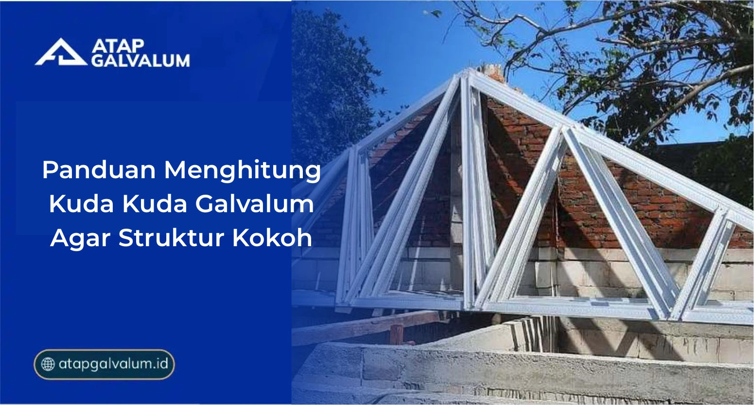 Panduan Menghitung Kuda Kuda Galvalum Agar Struktur Kokoh