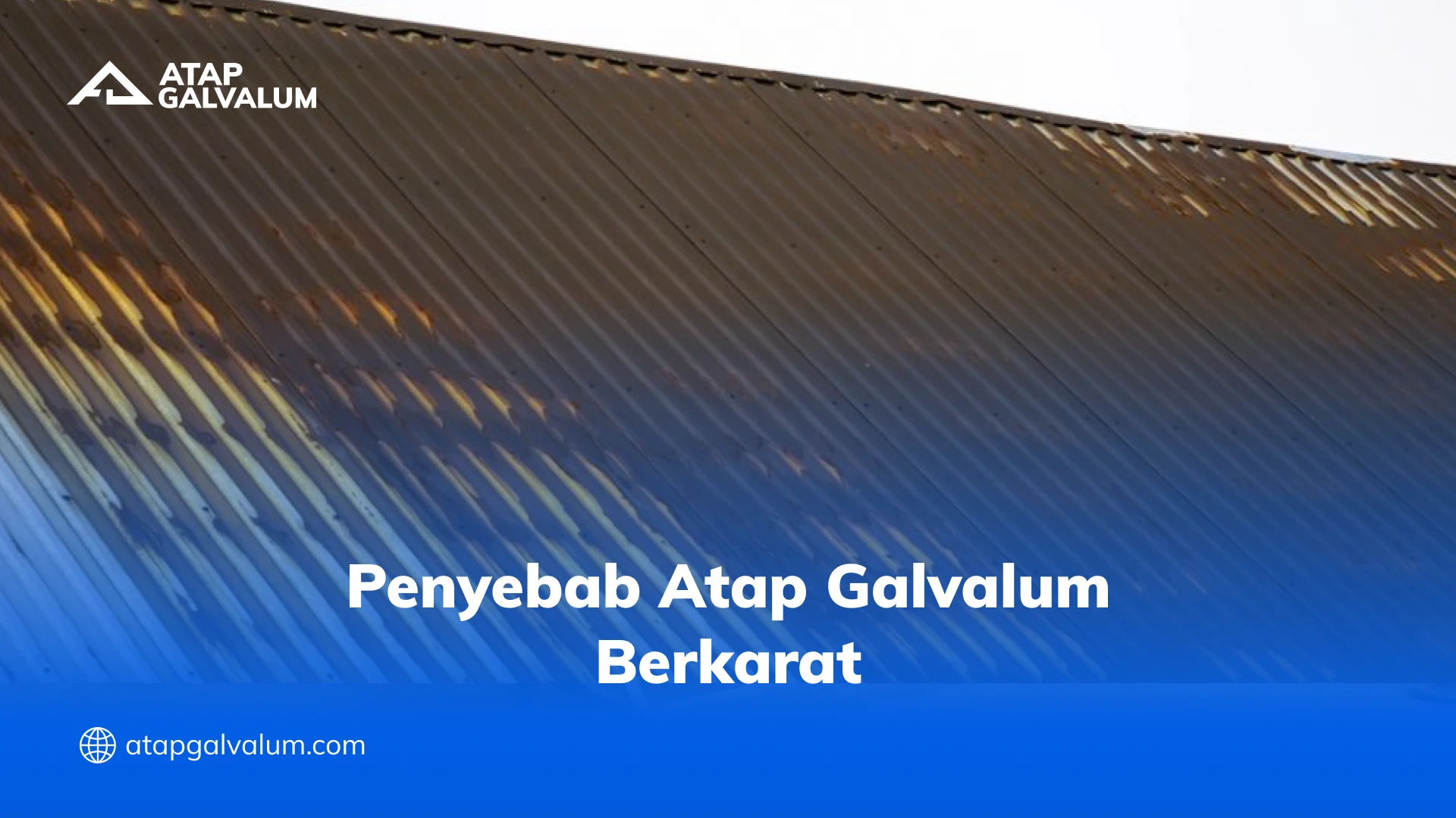 Penyebab Atap Galvalum Berkarat