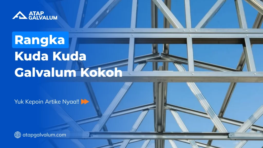 Rangka Kuda Kuda Galvalum Kokoh