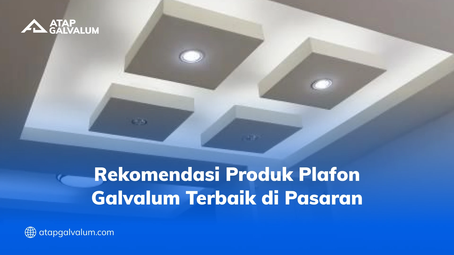 Rekomendasi Produk Plafon Galvalum Terbaik di Pasaran