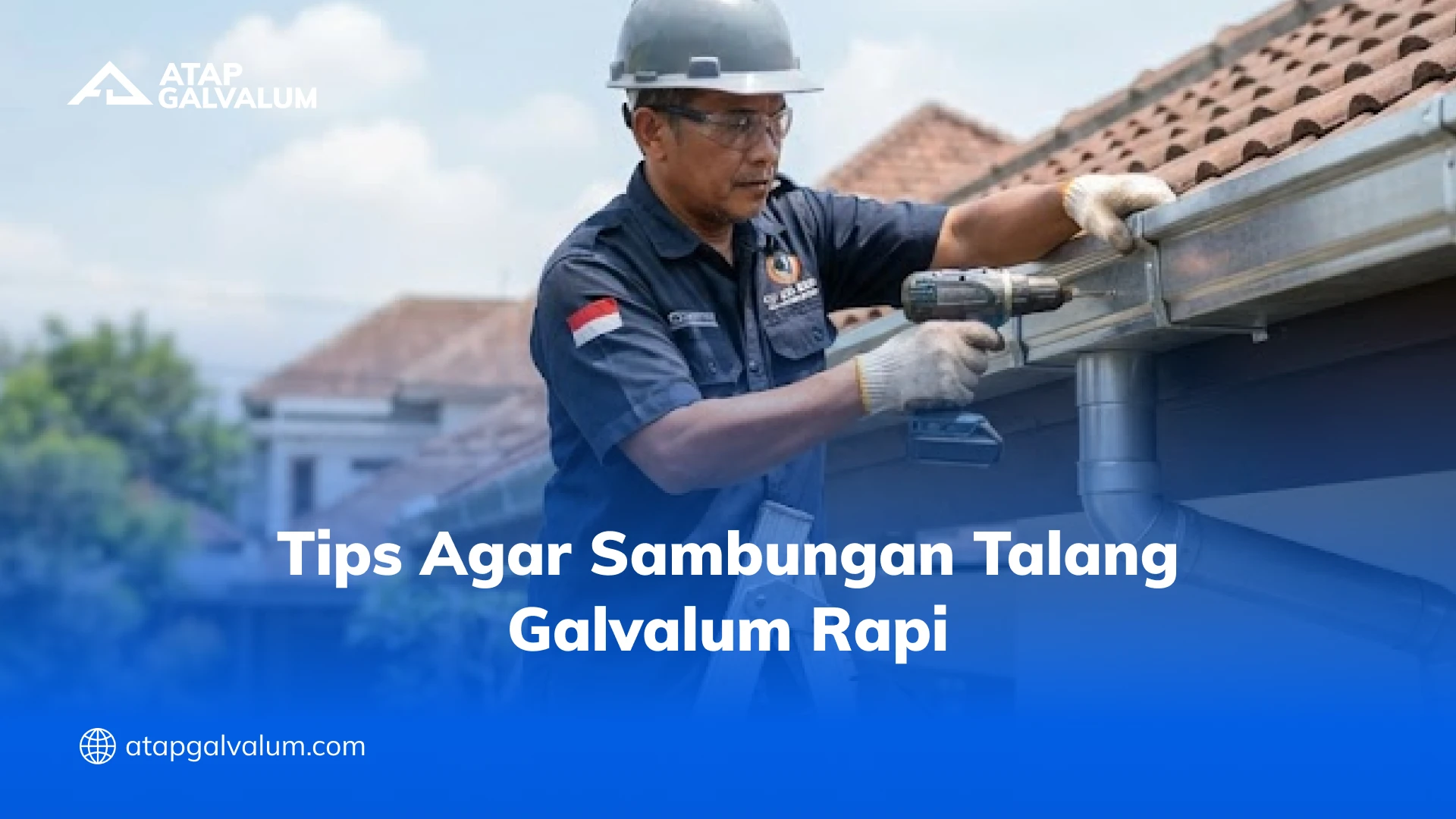 Tips Agar Sambungan Talang Galvalum Rapi