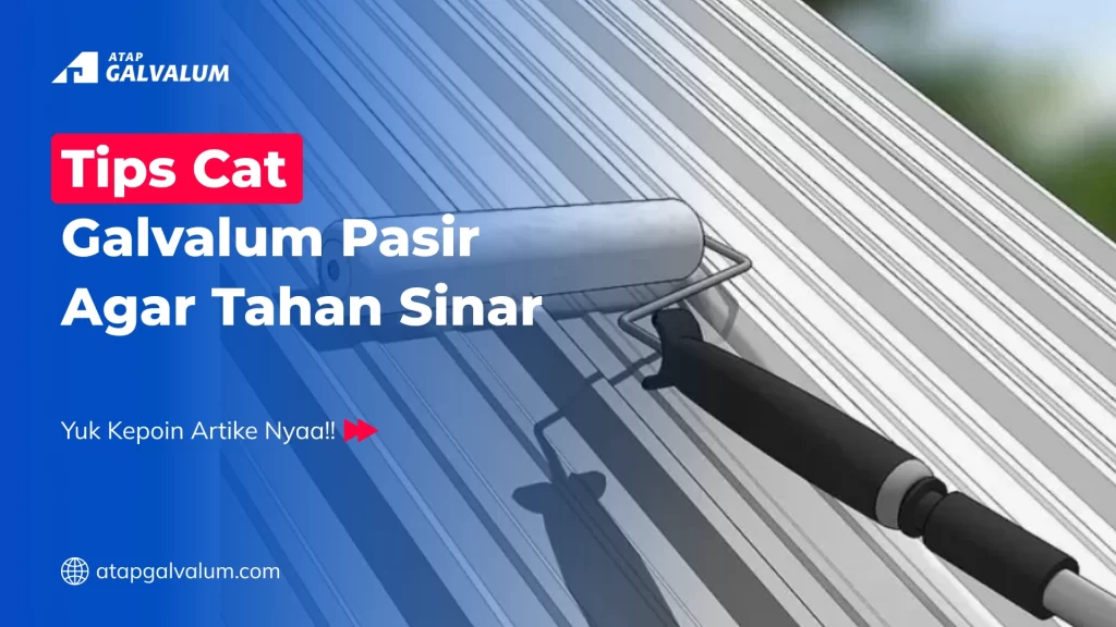 Tips Cat Galvalum Pasir Agar Tahan Sinar