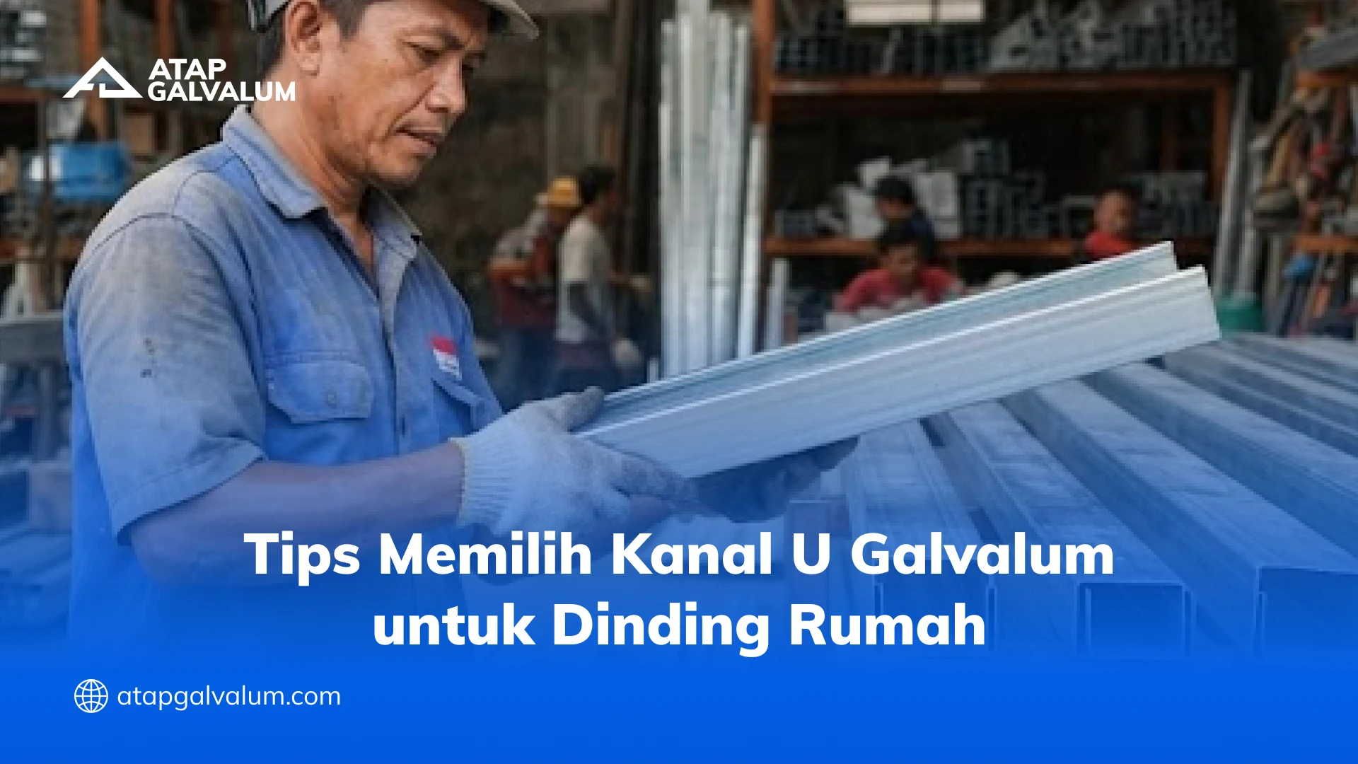 Tips Memilih Kanal U Galvalum untuk Dinding Rumah