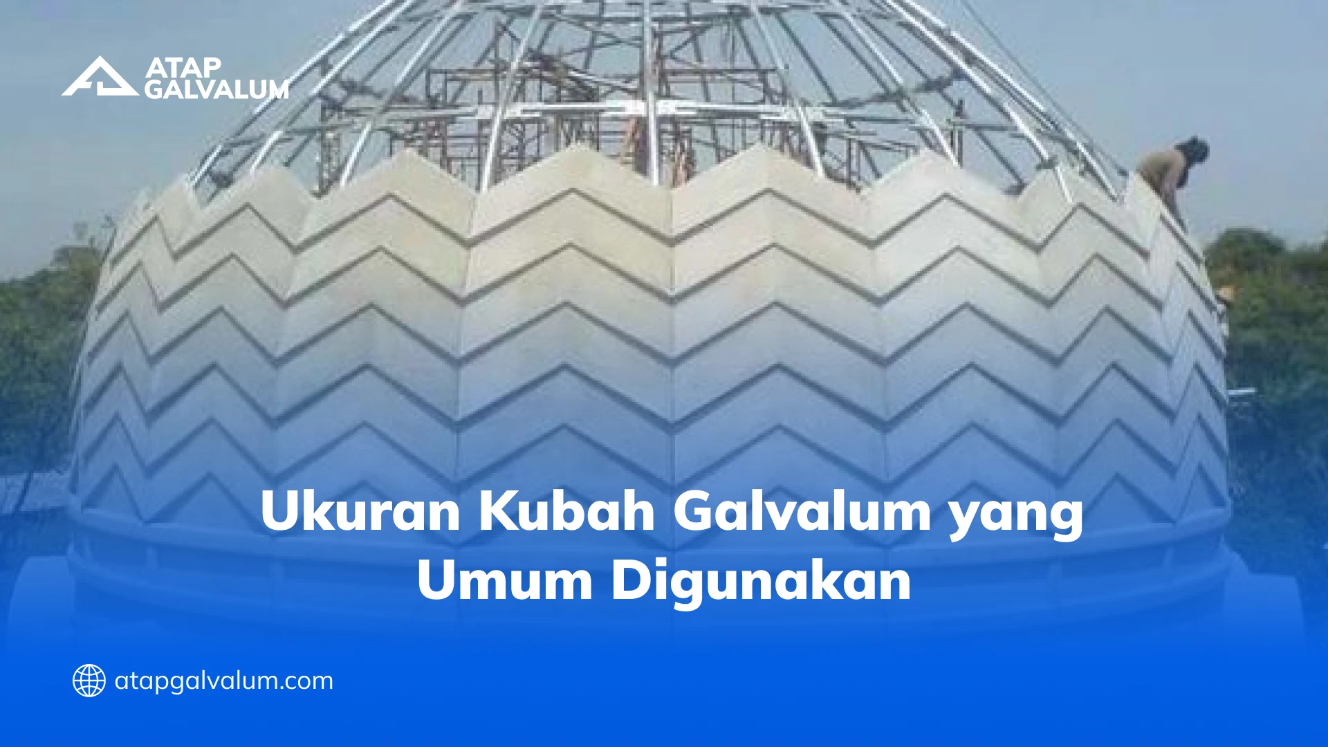 Ukuran Kubah Galvalum yang Umum Digunakan