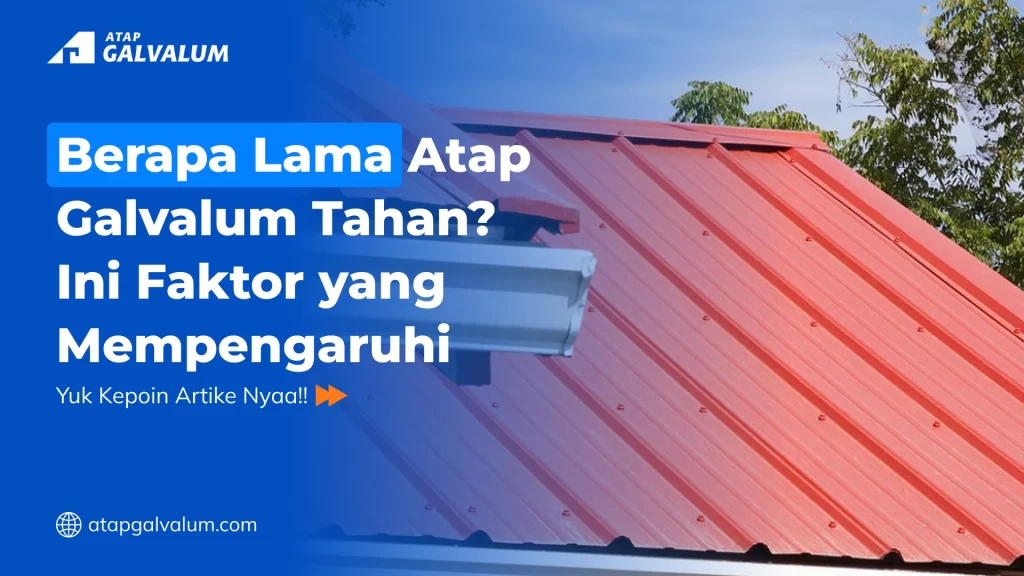 Berapa Lama Atap Galvalum Tahan Ini Faktor yang Mempengaruhi