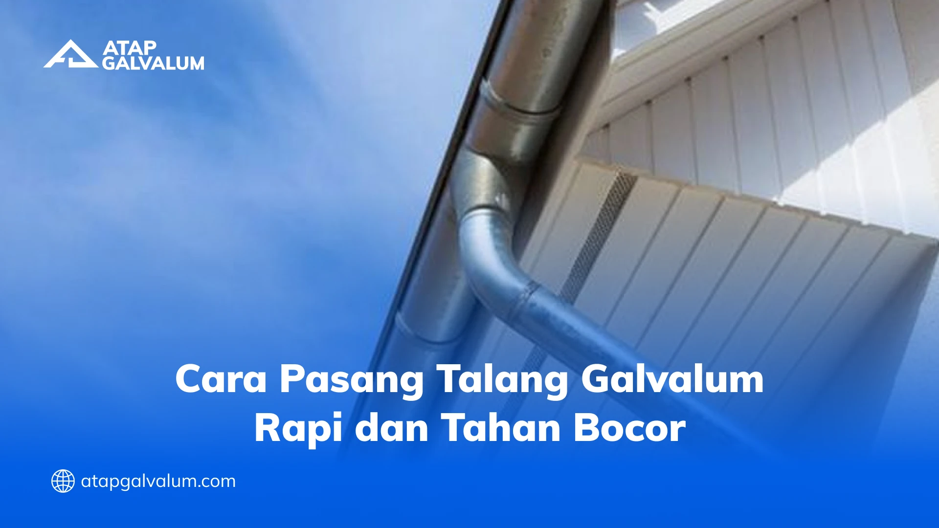 Cara Pasang Talang Galvalum Rapi dan Tahan Bocor