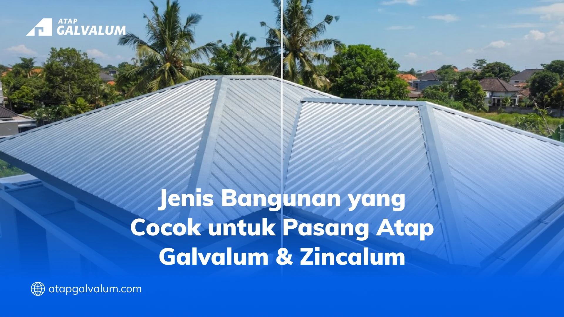 Jenis Bangunan yang Cocok untuk Pasang Atap Galvalum & Zincalum