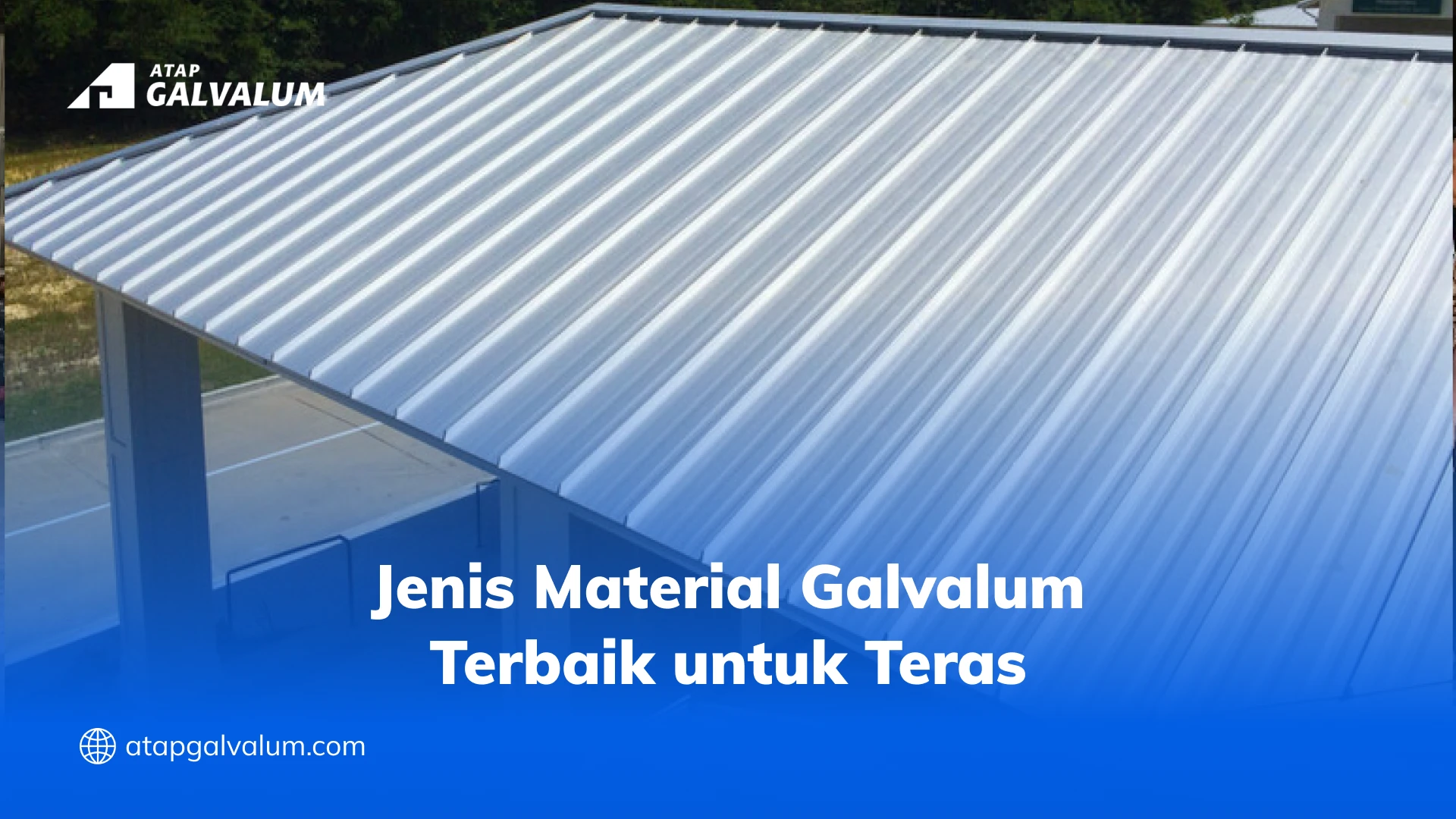 Jenis Material Galvalum Terbaik untuk Teras