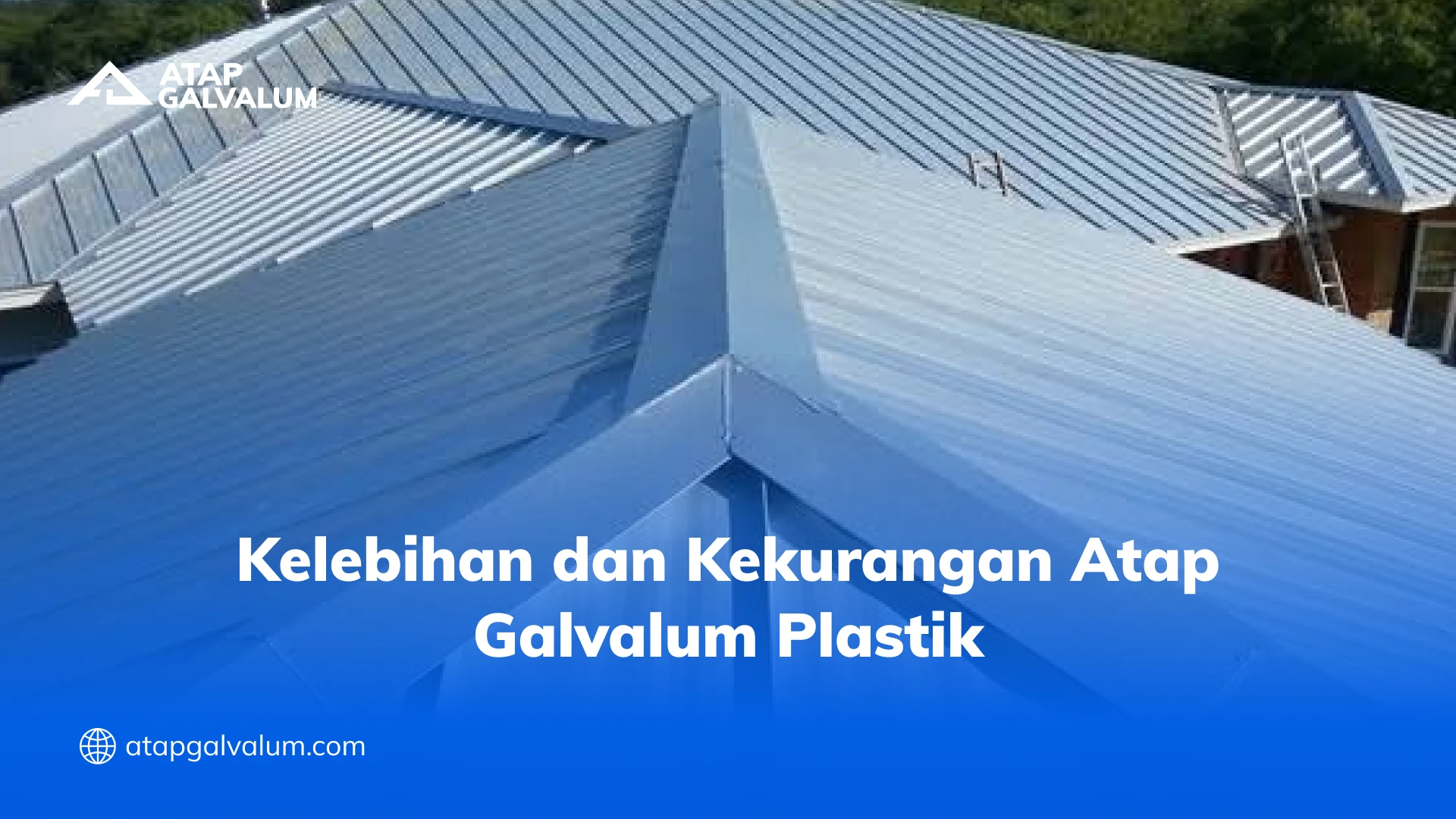 Kelebihan dan Kekurangan Atap Galvalum Plastik