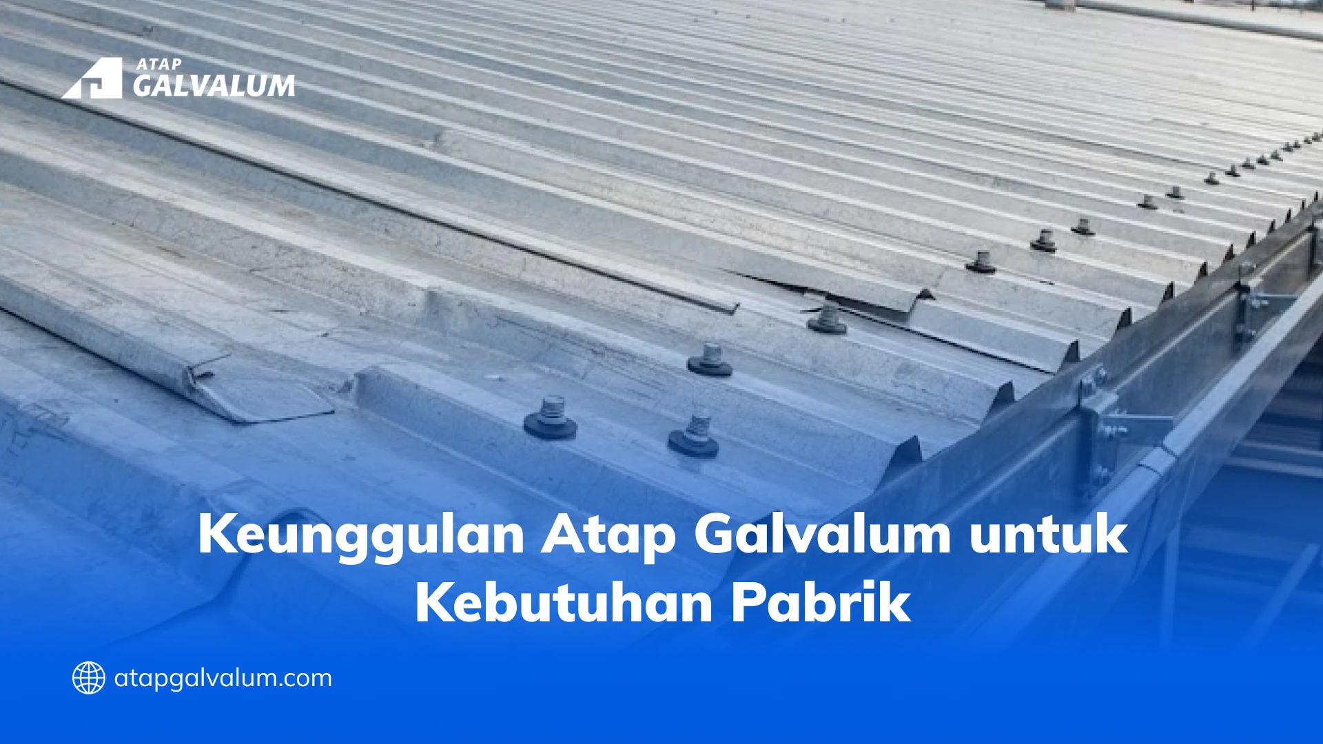 Keunggulan Atap Galvalum untuk Kebutuhan Pabrik