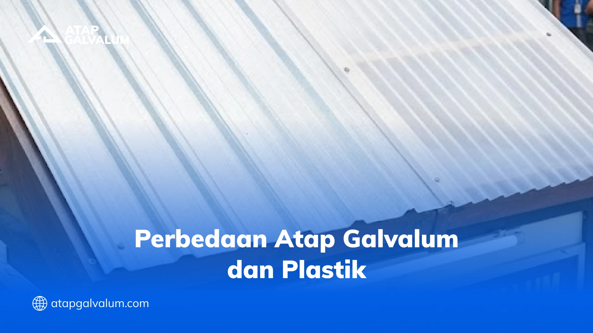 Perbedaan Atap Galvalum dan Plastik