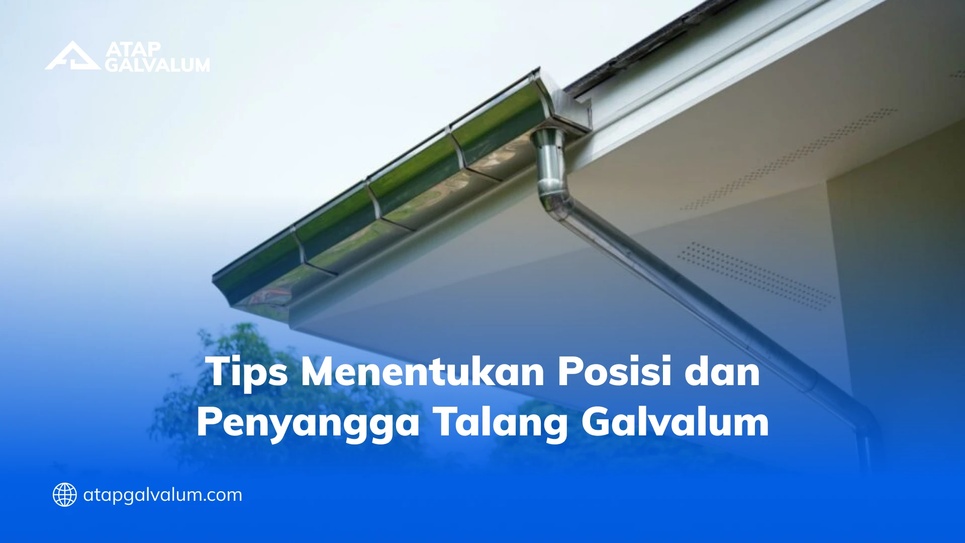 Tips Menentukan Posisi dan Penyangga Talang Galvalum