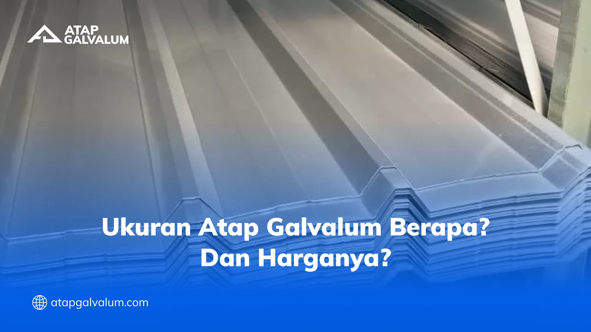 Ukuran Atap Galvalum Berapa Dan Harganya