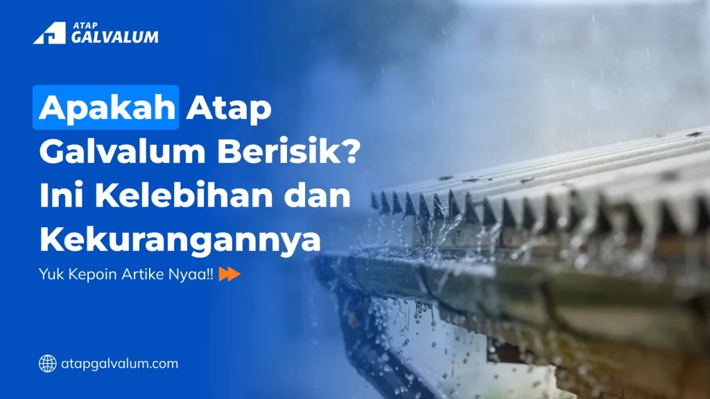 Apakah Atap Galvalum Berisik Ini Kelebihan dan Kekurangannya
