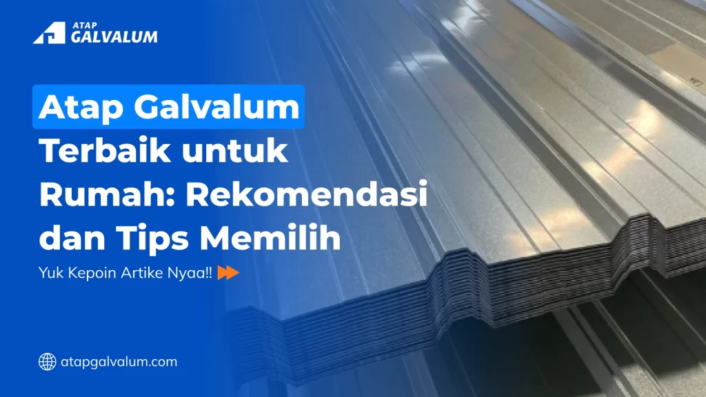 Atap Galvalum Terbaik untuk Rumah Rekomendasi dan Tips Memilih