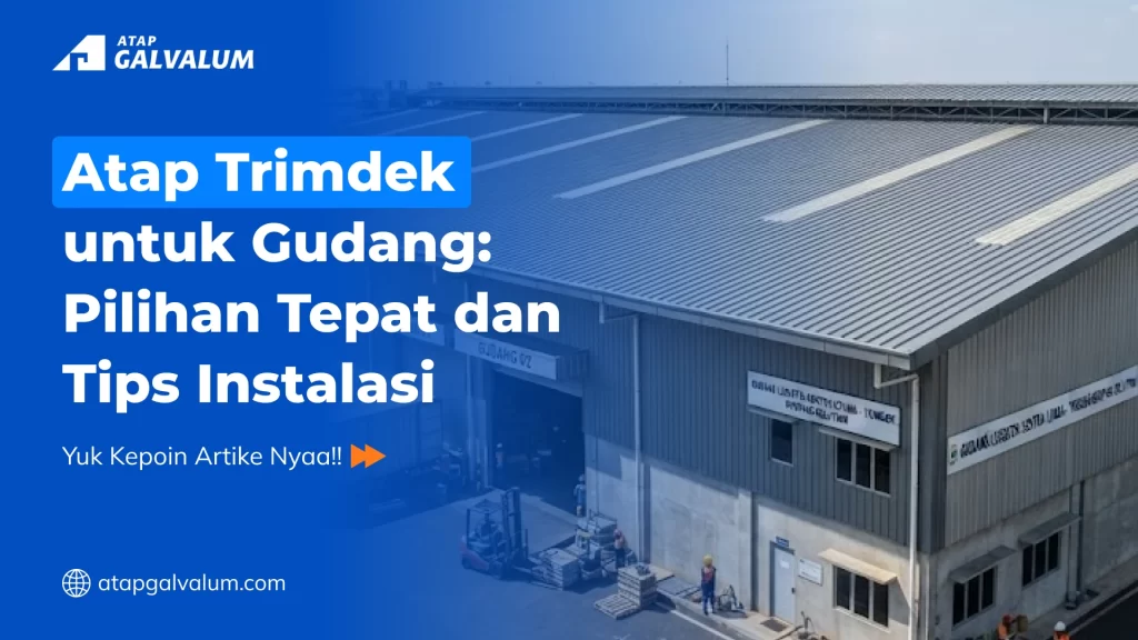 Atap Trimdek untuk Gudang Pilihan Tepat dan Tips Instalasi