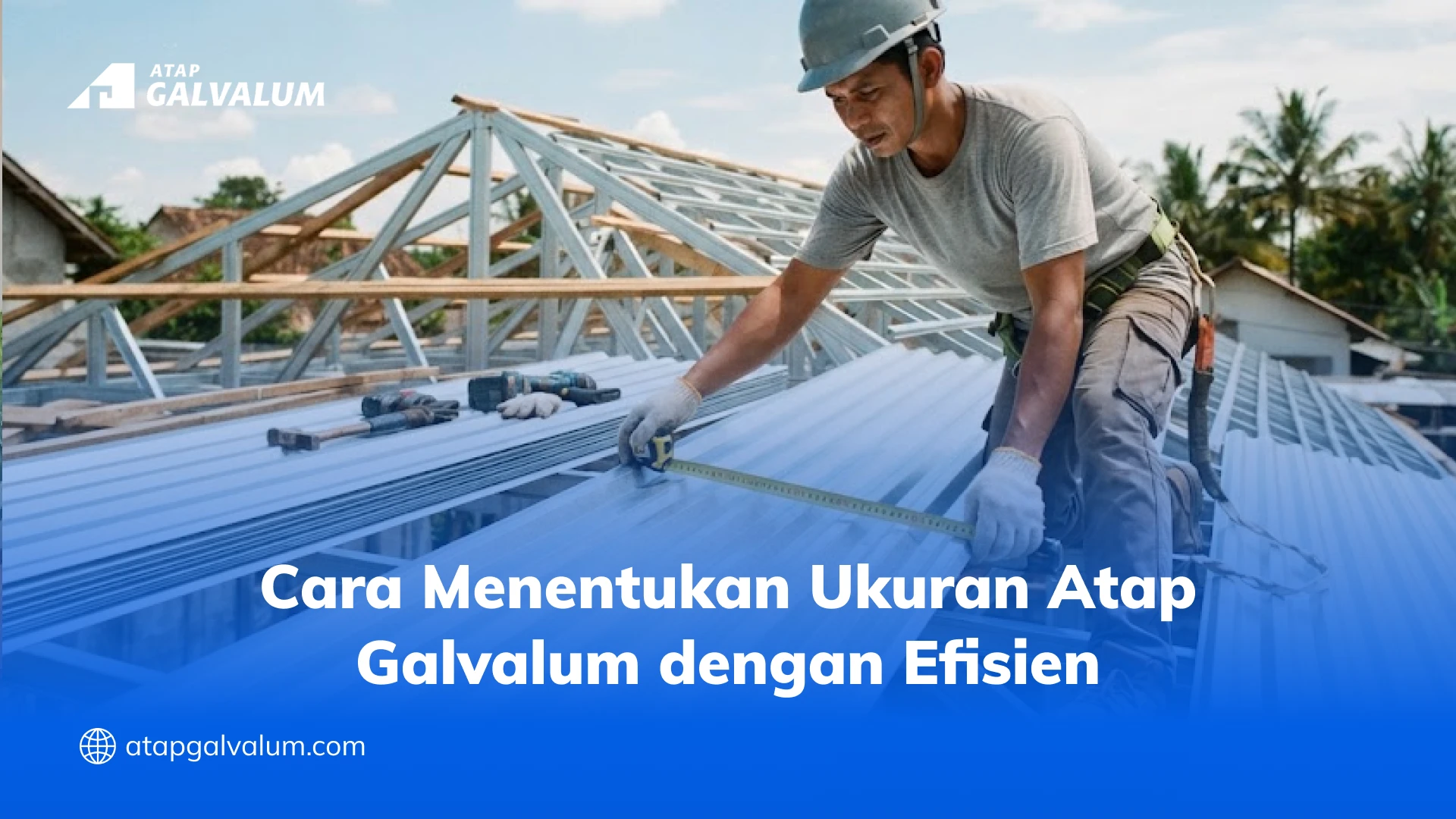 Cara Menentukan Ukuran Atap Galvalum dengan Efisien