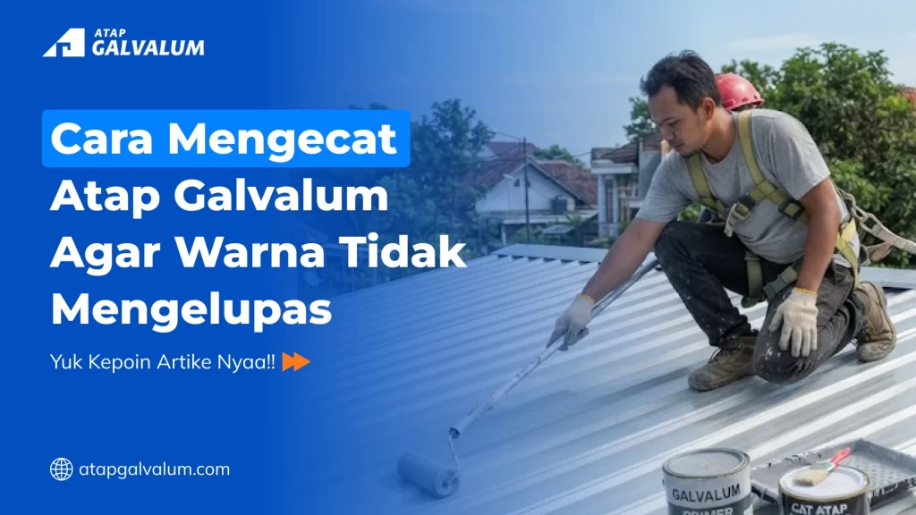 Cara Mengecat Atap Galvalum Agar Warna Tidak Mengelupas