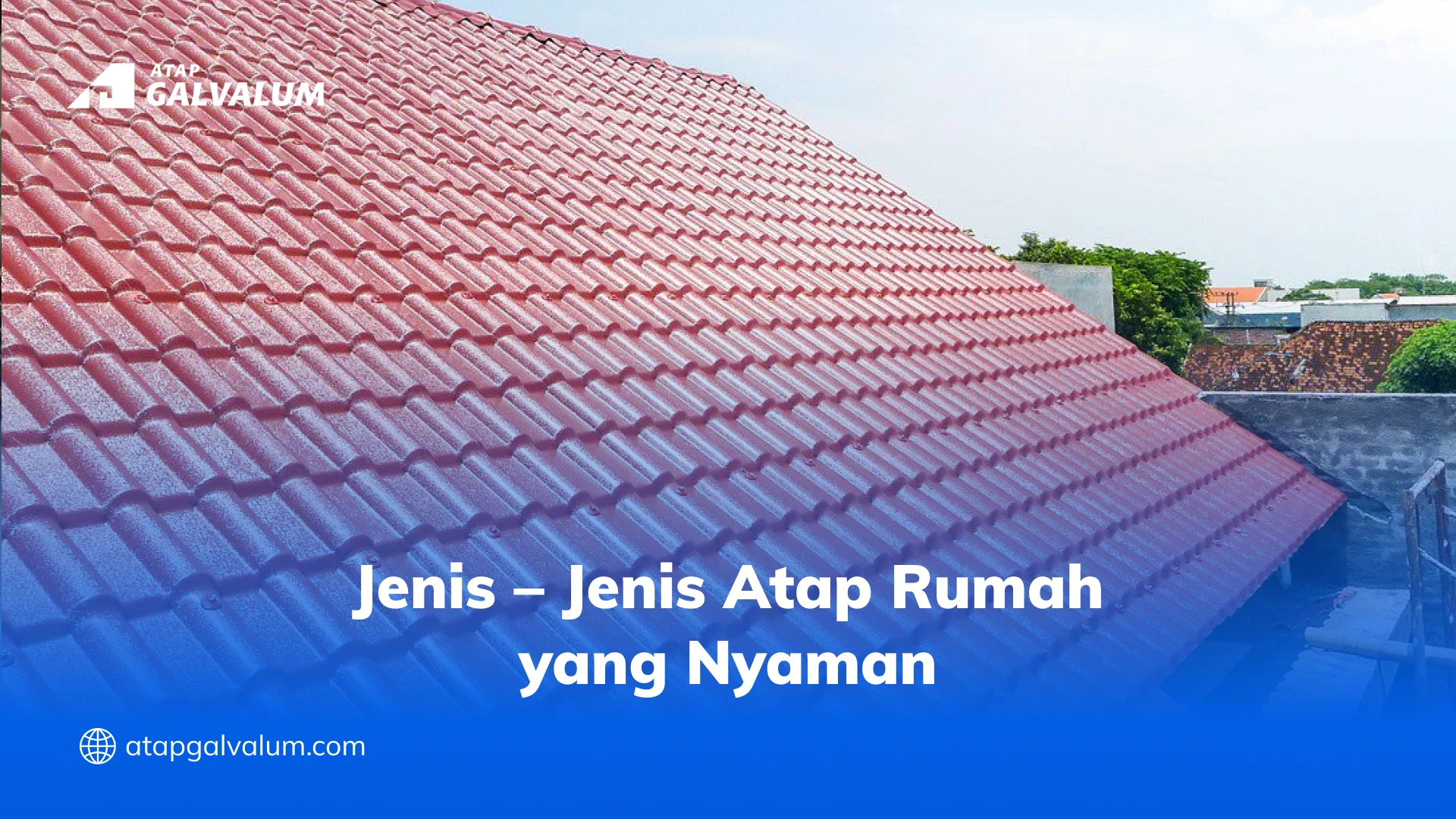 Jenis – Jenis Atap Rumah yang Nyaman