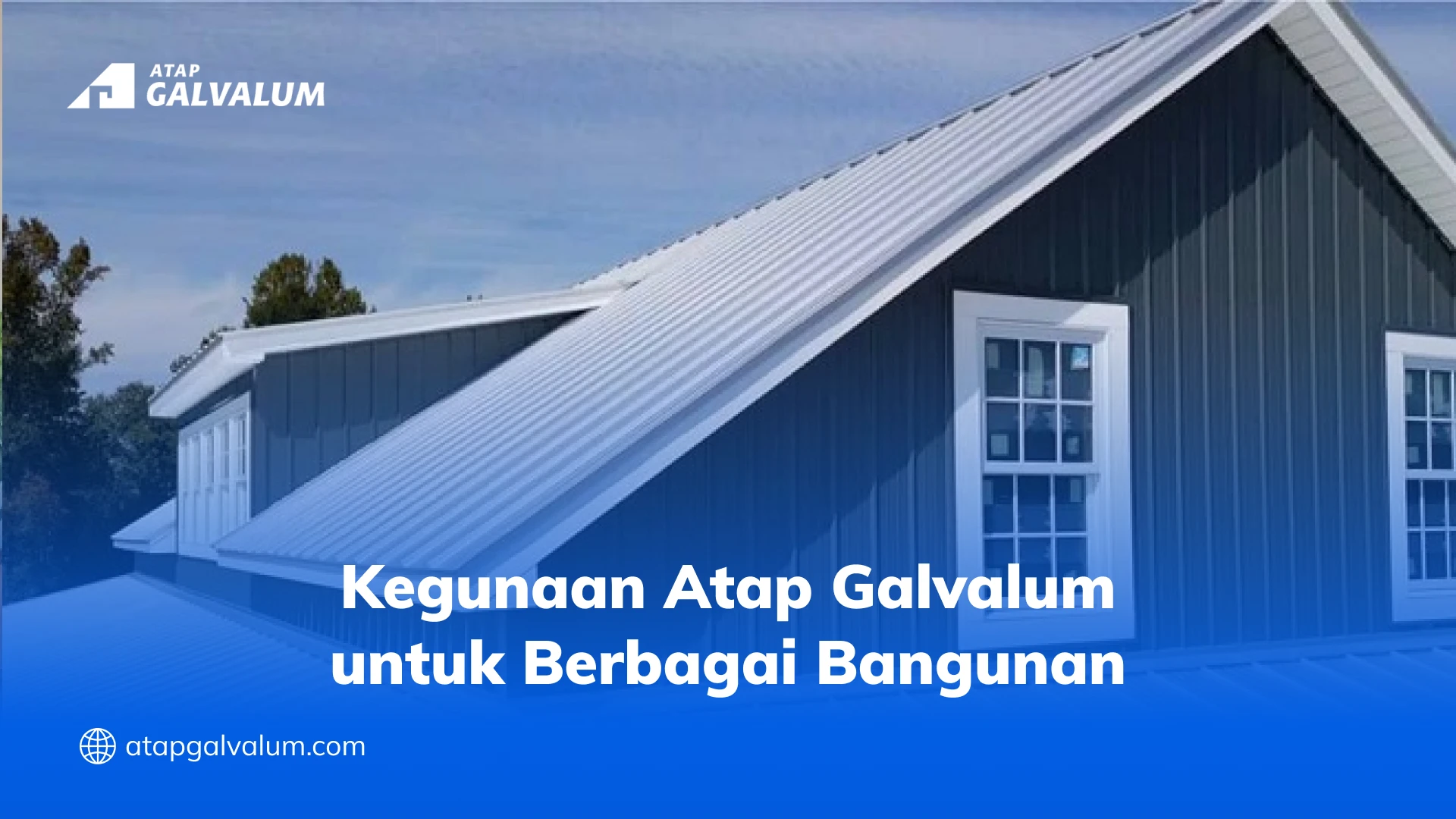 Kegunaan Atap Galvalum untuk Berbagai Bangunan