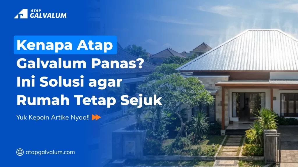 Kenapa Atap Galvalum Panas Ini Solusi agar Rumah Tetap Sejuk
