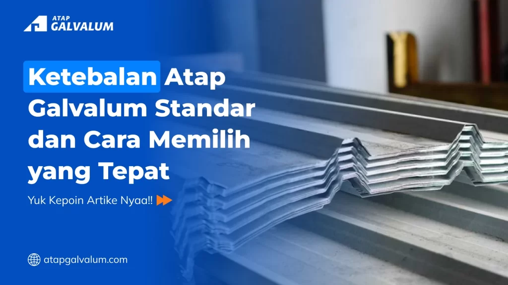 Ketebalan Atap Galvalum Standar dan Cara Memilih yang Tepat