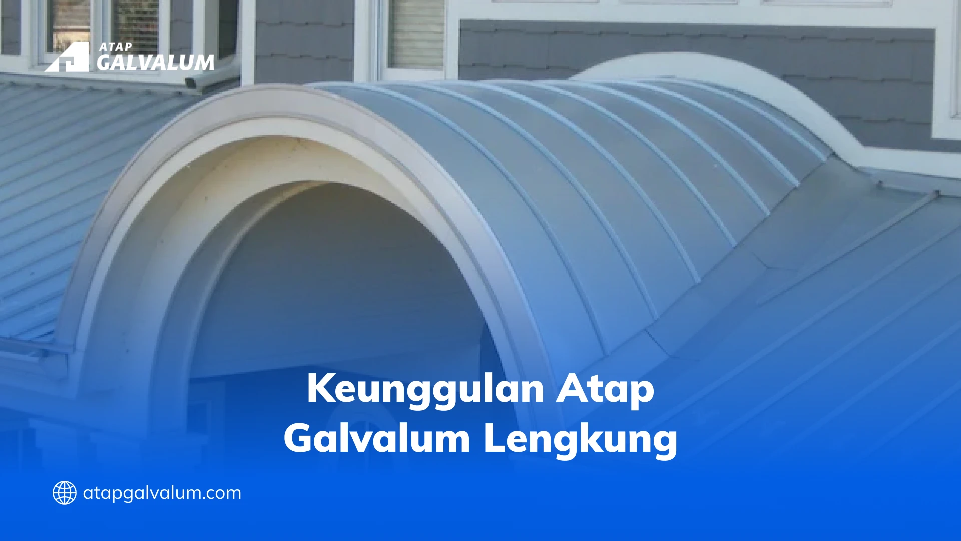 Keunggulan Atap Galvalum Lengkung
