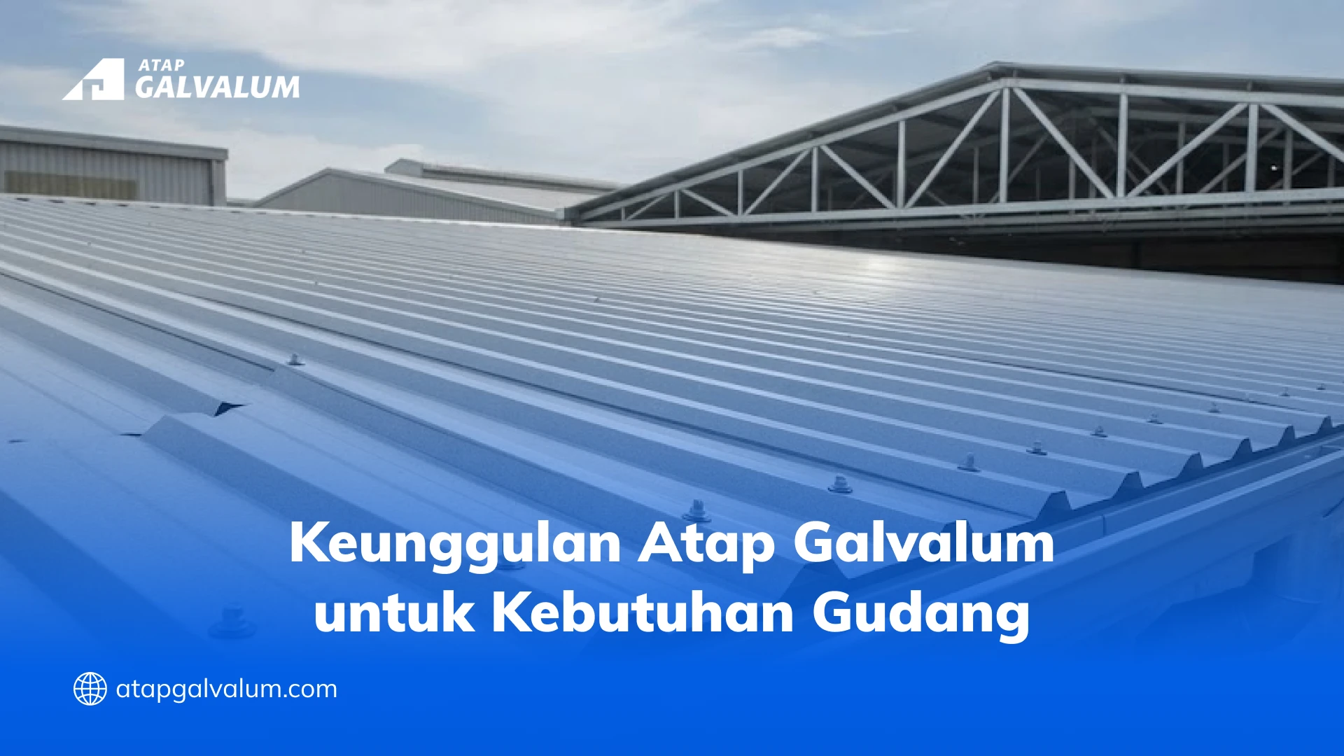 Keunggulan Atap Galvalum untuk Kebutuhan Gudang